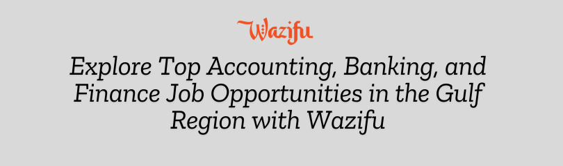Explore Top Accounting, Banking, and Finance Job Opportunities in the Gulf